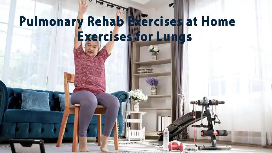 Pulmonary rehab exercises at home